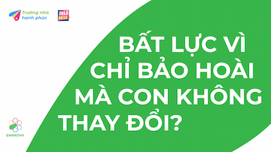 8Empathy_Bất-lực-vì-chỉ-bảo-hoài-mà-con-không-thay-đổi.png